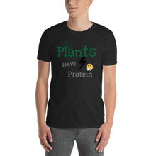 Load image into Gallery viewer, Plants Have Protein T-shirt for Men and Women