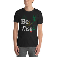 Load image into Gallery viewer, Be Wise - Eat Plants t-shirt for men and women