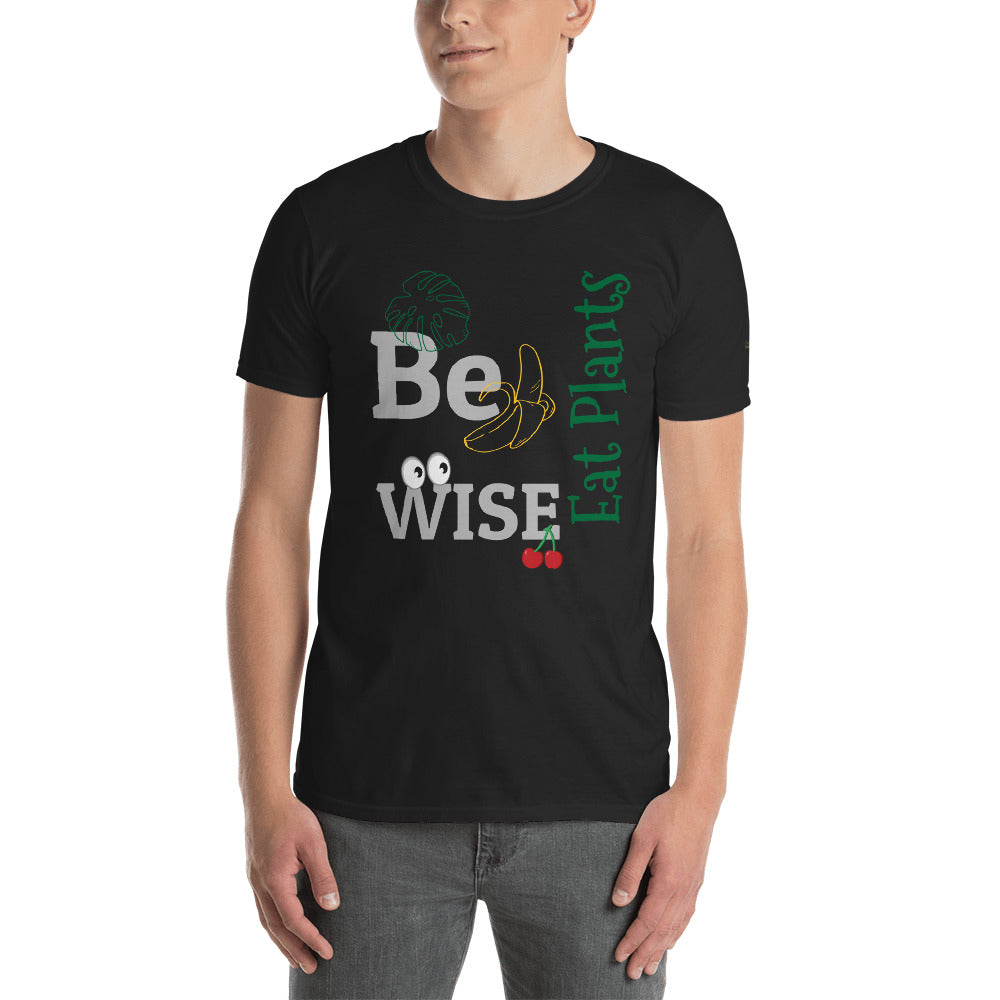 Be Wise - Eat Plants t-shirt for men and women