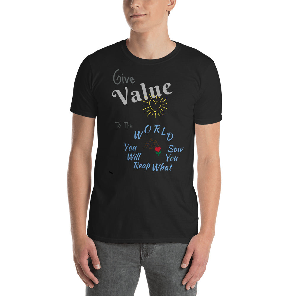 Give Value to the World - You Will Reap What You Sow, T-shirt for Men and Women